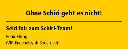  Ohne Schiri geht es nicht! Seid fair zum Schiri Team! Felix Ehing (VfR Engen/Bezirk Bodensee)