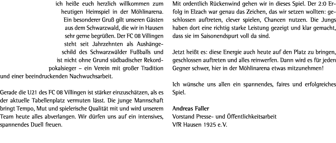 ich hei e euch herzlich willkommen zum heutigen Heimspiel in der M hlinarena. Ein besonderer Gru gilt unseren G sten...