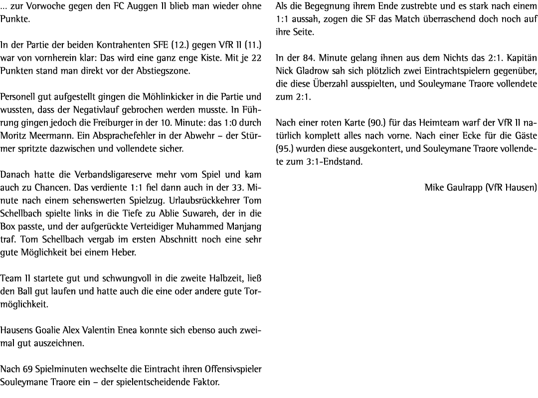 … zur Vorwoche gegen den FC Auggen II blieb man wieder ohne Punkte. In der Partie der beiden Kontrahenten SFE (12.) g...