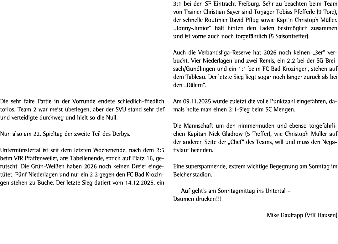 Die sehr faire Partie in der Vorrunde endete schiedlich friedlich torlos. Team 2 war meist berlegen, aber der SVU st...