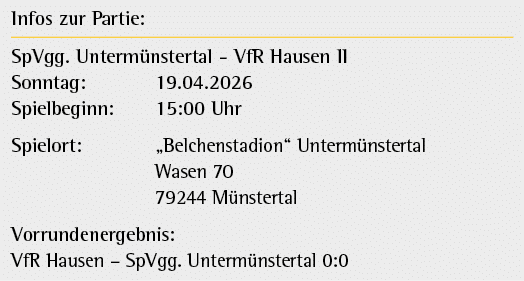 Infos zur Partie: SpVgg. Unterm nstertal VfR Hausen II Sonntag: 19.04.2026 Spielbeginn: 15:00 Uhr Spielort: „Belchens...