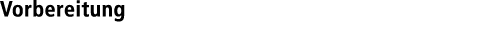Vorbereitung
