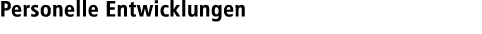Personelle Entwicklungen