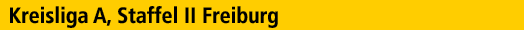 Kreisliga A, Staffel II Freiburg