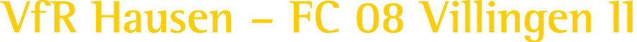 VfR Hausen – FC 08 Villingen II